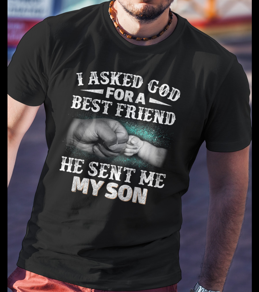 I Asked God For A Best Friend He Sent Me My Son Fist Bump T-Shirt