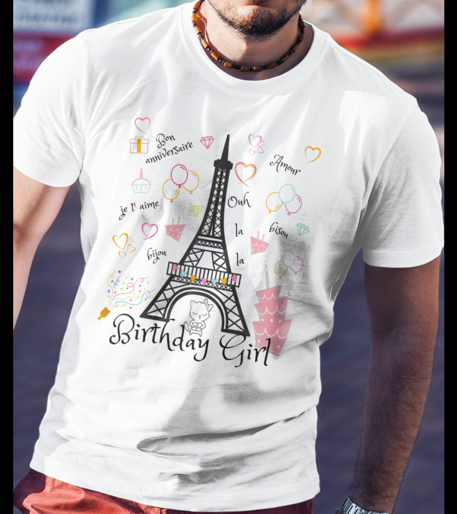 Paris Eiffel Tower Birthday Girl Bon Anniversaire Je T’aime Ooh La La Amour T-Shirt