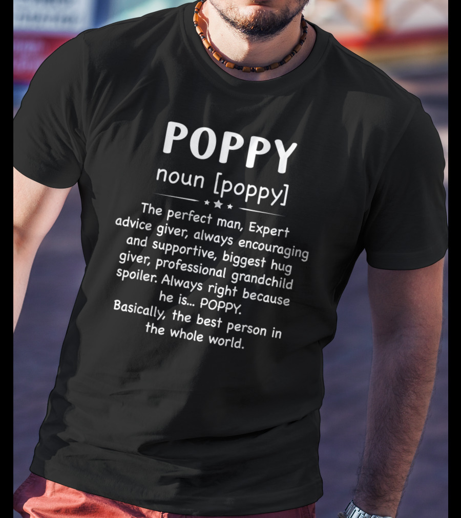 POPPY Noun Perfect Man Expert Advice Giver Encouraging Supportive Biggest Hug Giver Professional Grandchild Spoiler Always Right Best Person In The Whole World T-Shirt