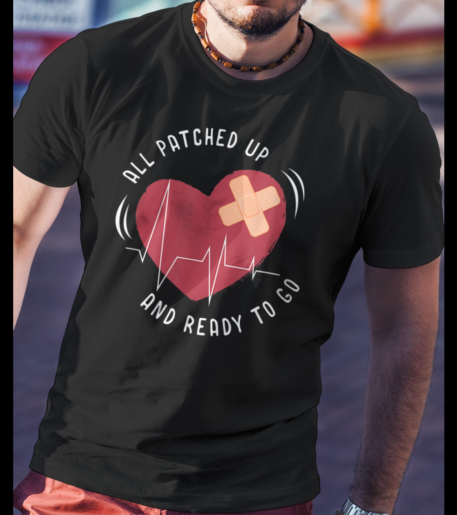 All Patched Up Heart Surgery Bypass Recovery Ready To Go T-Shirt