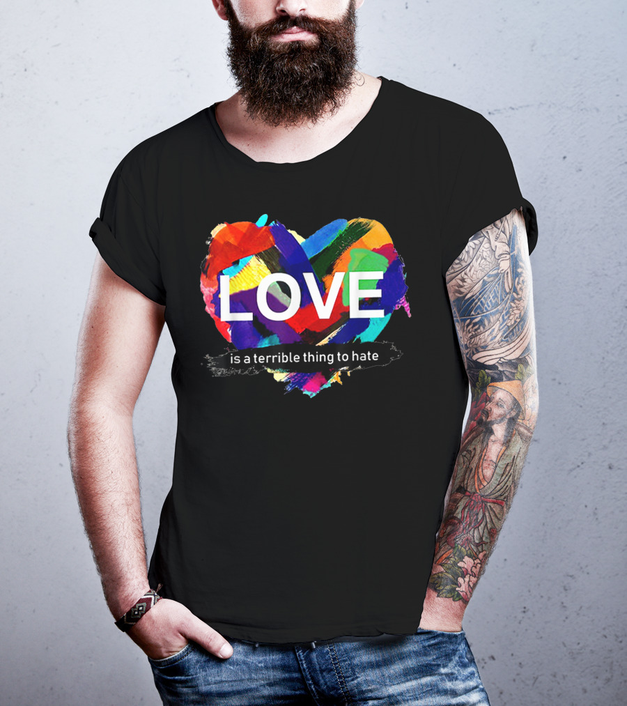 Love Pride Heart Is A Terrible Thing To Hate Rainbow Colors T-Shirt