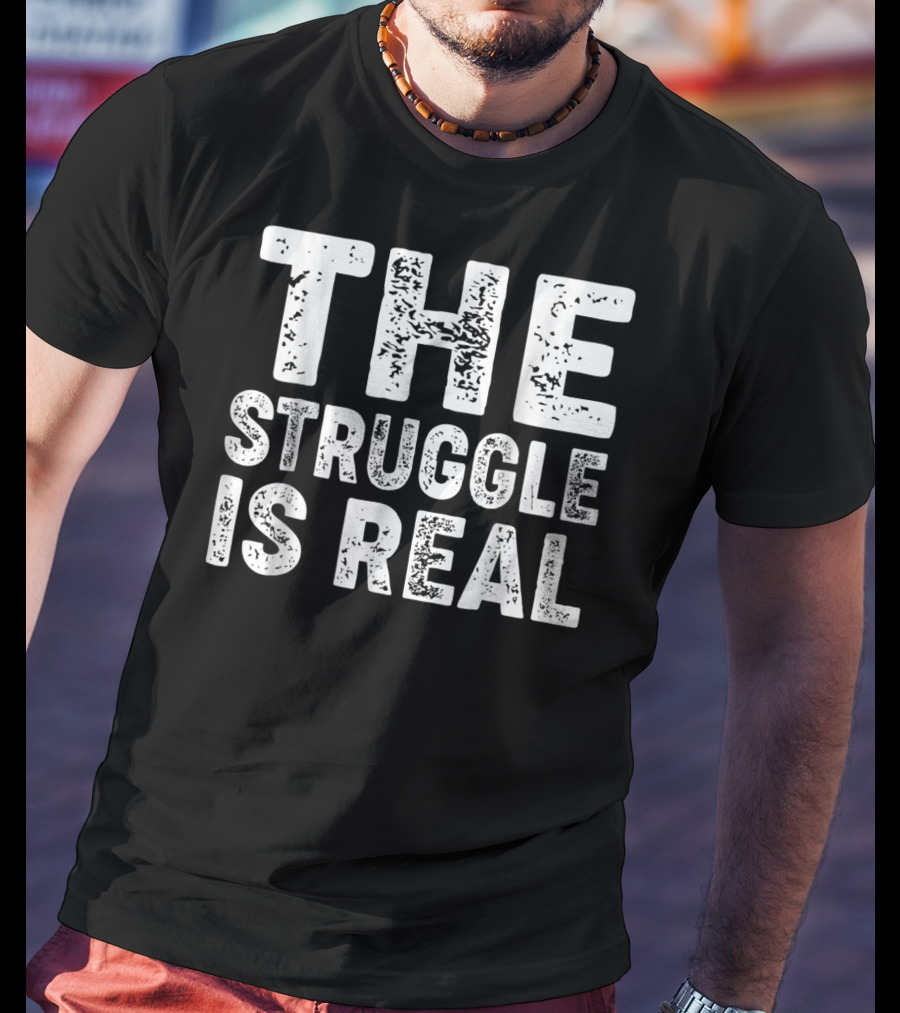 The Struggle Is Real For Sport Lovers Gym T-Shirt