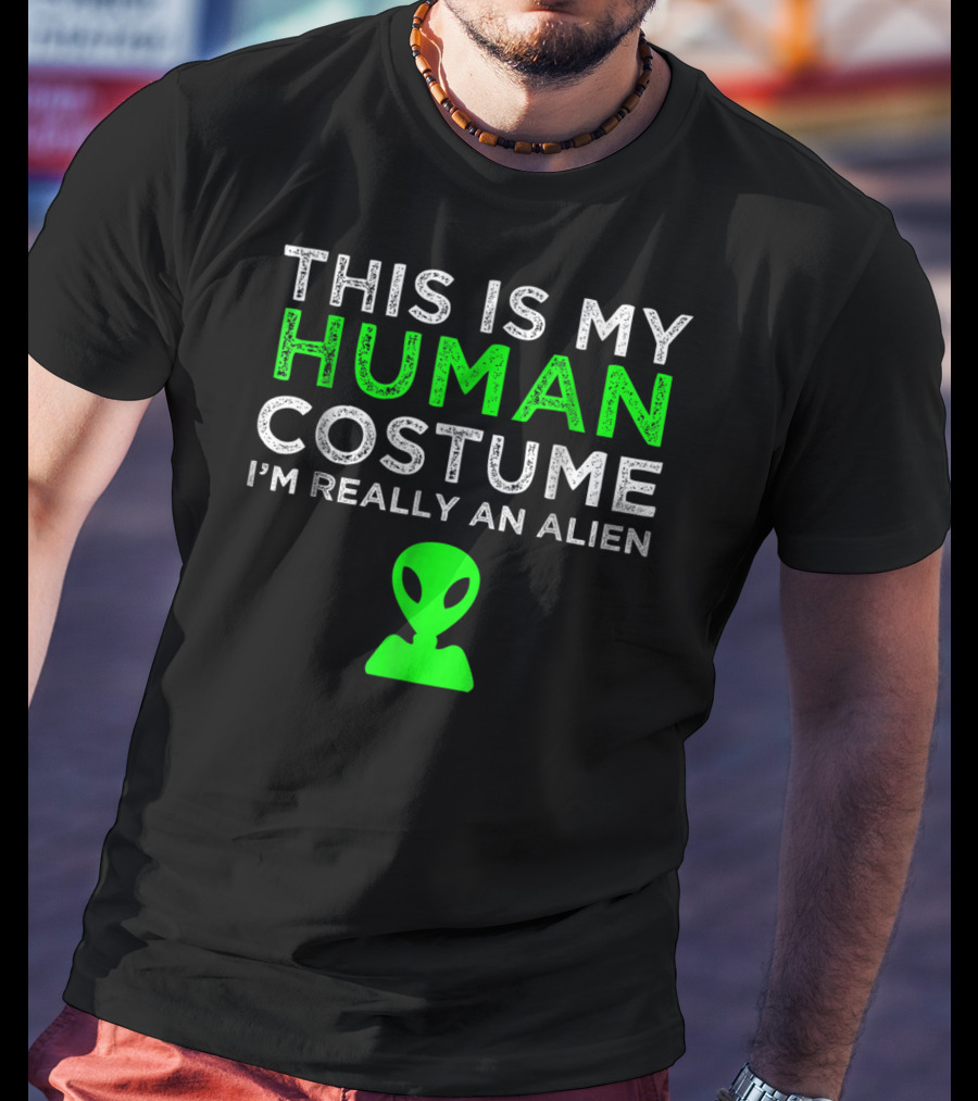 This Is My Human Costume I'm Really An Alien With Green Alien Head T-Shirt