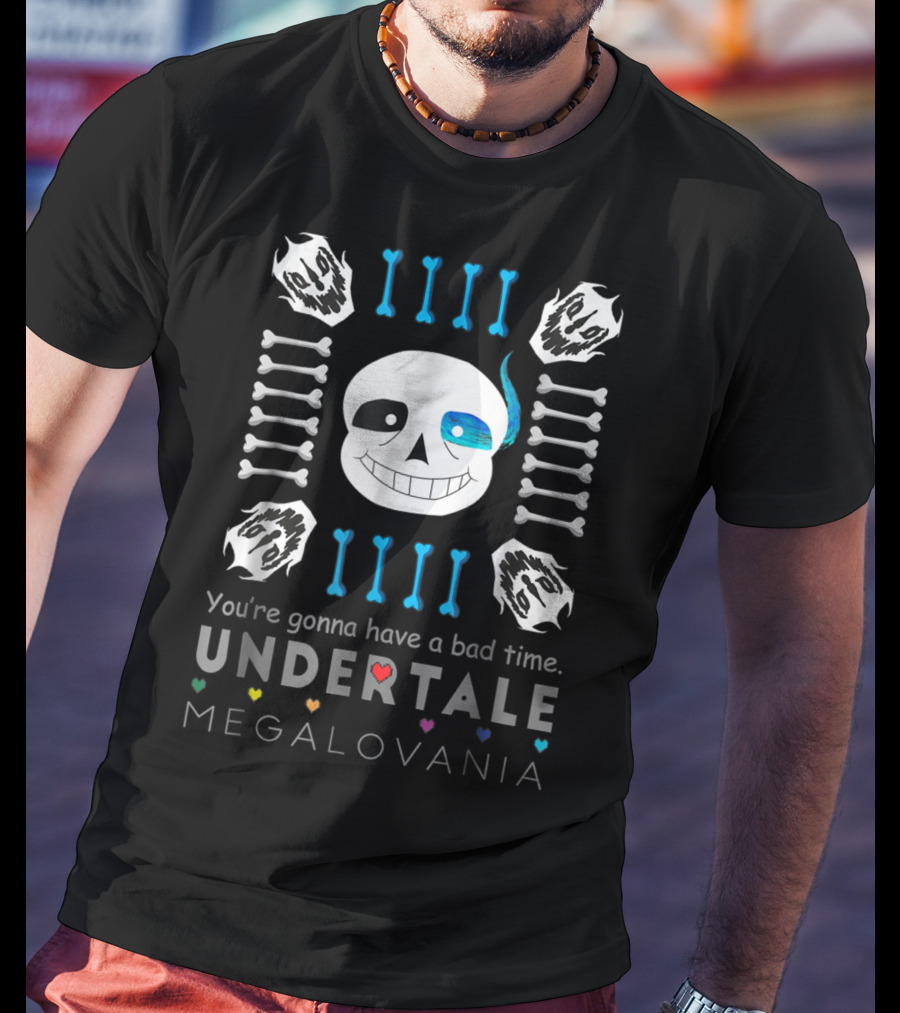 You're Gonna Have A Bad Time Undertale Megalovania Sans T-Shirt