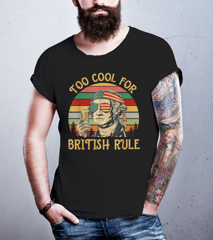 Too Cool For British Rule George Washington Vintage Beer American Flag Sunglasses T-Shirt