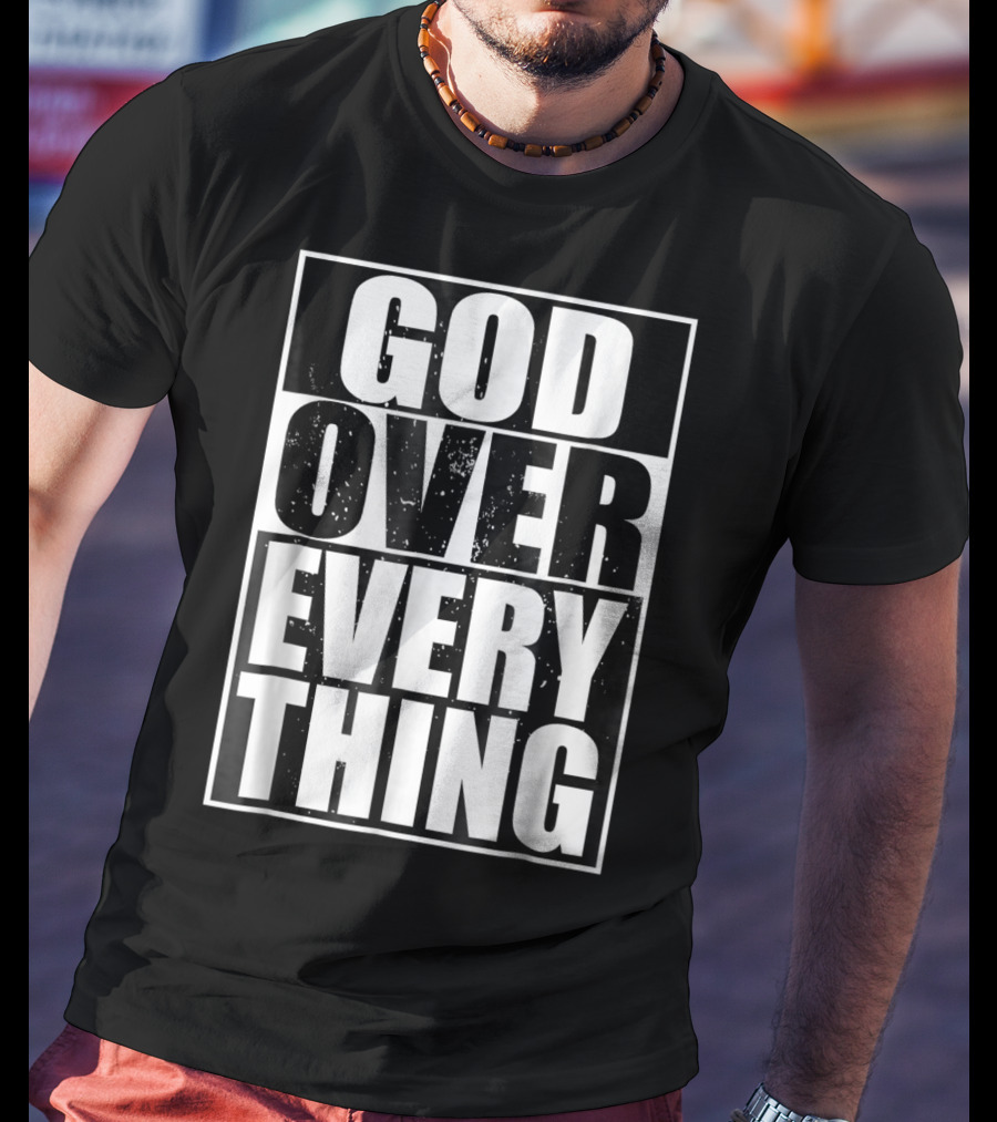 God Over Everything Cool Christian Him T-Shirt