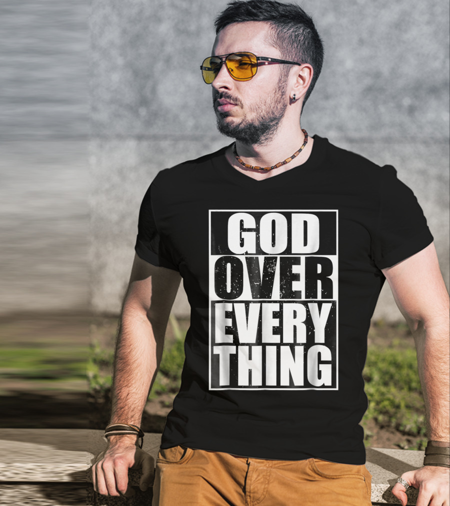 God Over Everything Cool Christian Him T-Shirt