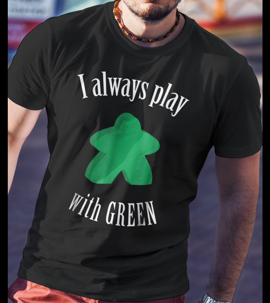 I Always Play With Green Meeple Board Game T-Shirt