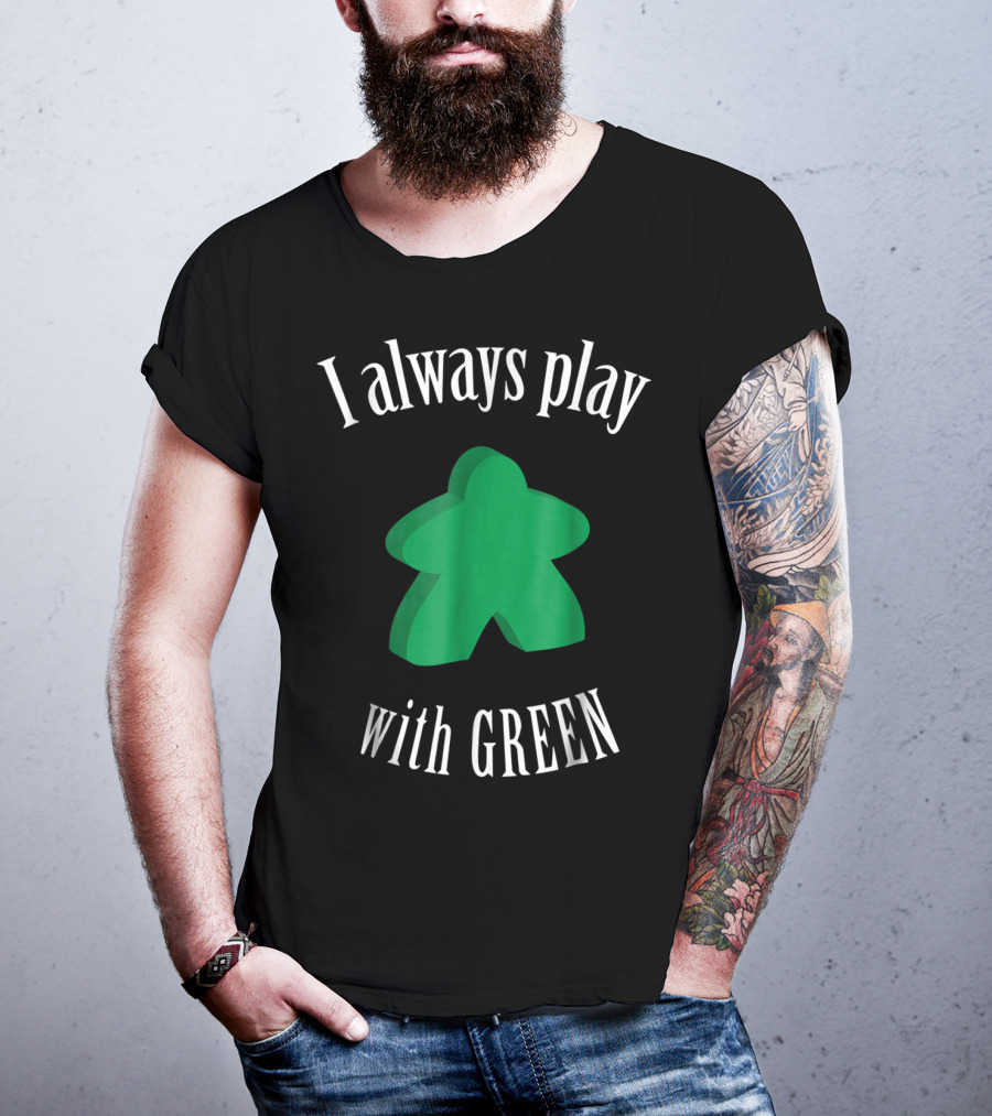 I Always Play With Green Meeple Board Game T-Shirt