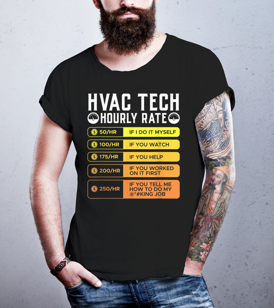 HVAC Technician Hourly Rate: If I Do It Myself, If You Watch, If You Help, If You Worked On It First, If You Tell Me How To Do My Job T-Shirt