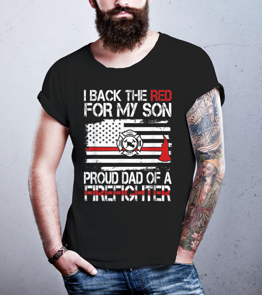 I Back The Red For My Son Proud Dad Of A Firefighter Fire Dept Flag Axe T-Shirt