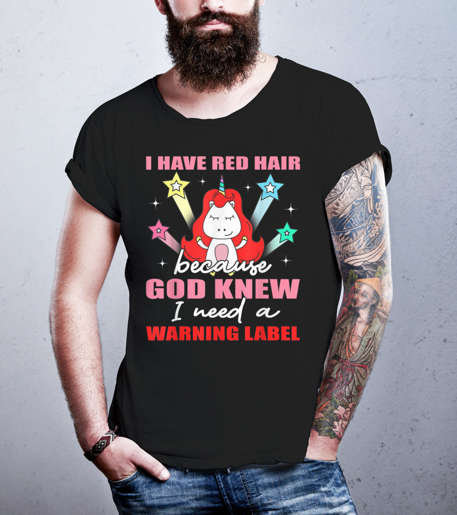 I Have Red Hair Because God Knew I Need A Warning Label Unicorn Stars T-Shirt