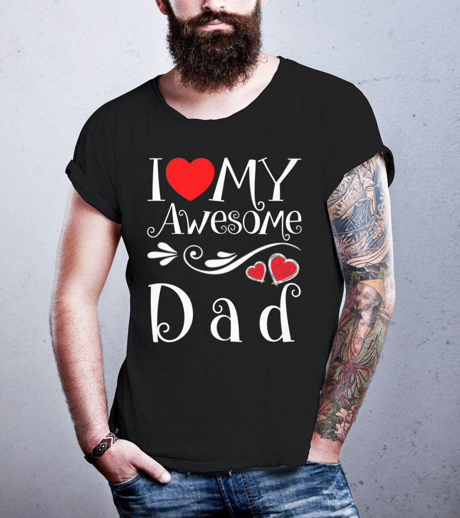 I Love My Awesome Dad Heart Parents Day T-Shirt