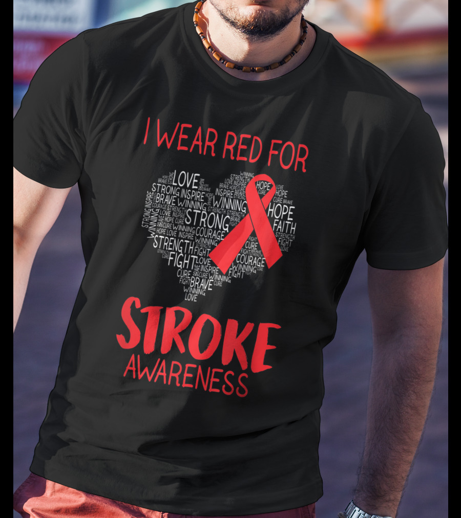 I Wear Red For Stroke Awareness Heart Ribbon Hope Love Courage T-Shirt