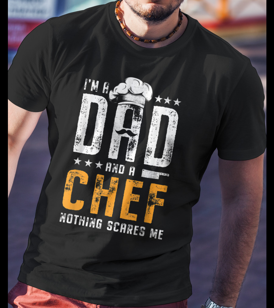 I'm A Dad And A Chef Nothing Scares Me Chef Hat Knife T-Shirt