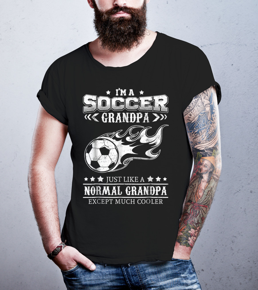 I'm A Soccer Grandpa Just Like A Normal Grandpa Except Much Cooler T-Shirt