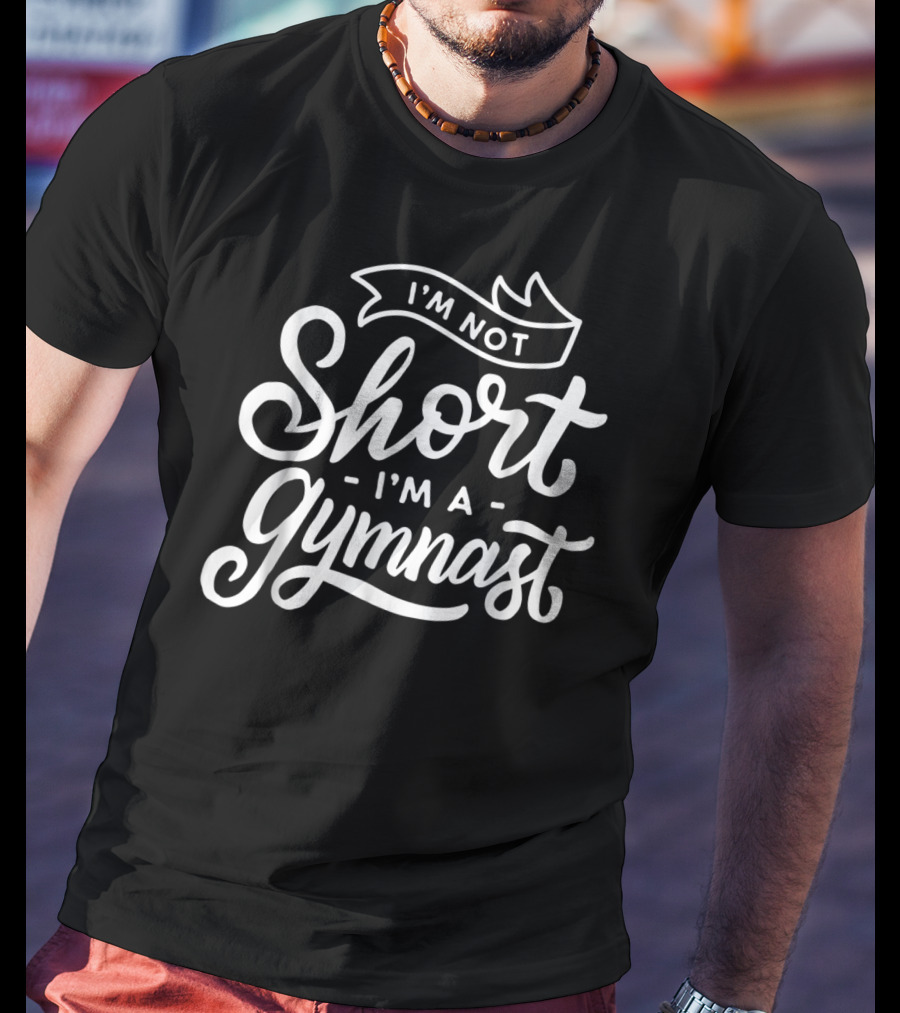 I'm Not Short I'm A Gymnast T-Shirt