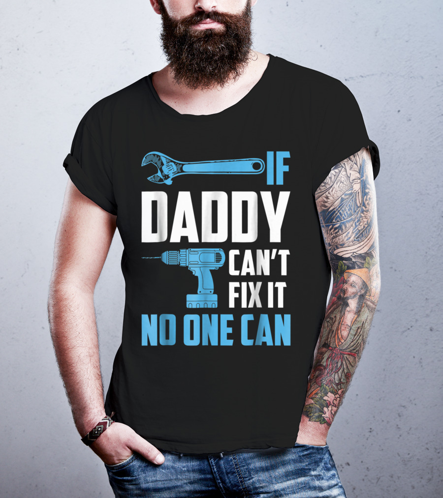 If Daddy Can't Fix It No One Can Wrench Drill Dad Repair Tools T-Shirt