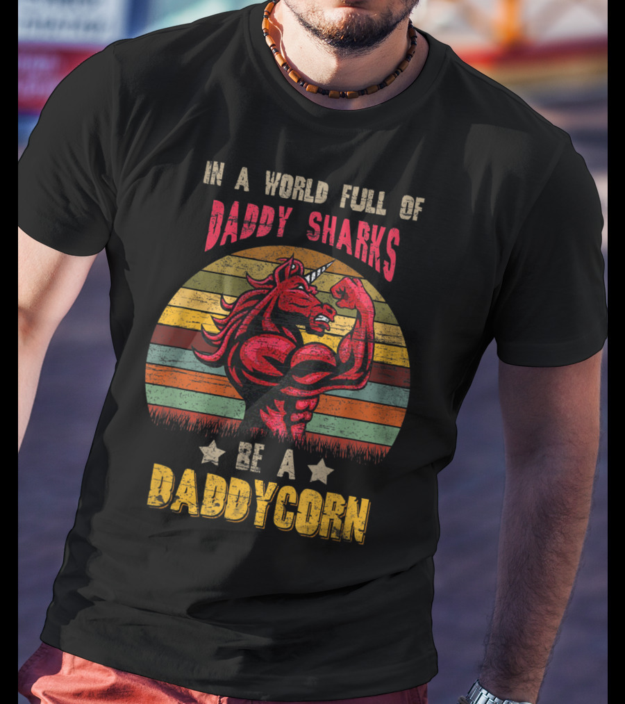 In A World Full Of Daddy Sharks Be A Daddycorn Vintage Unicorn T-Shirt
