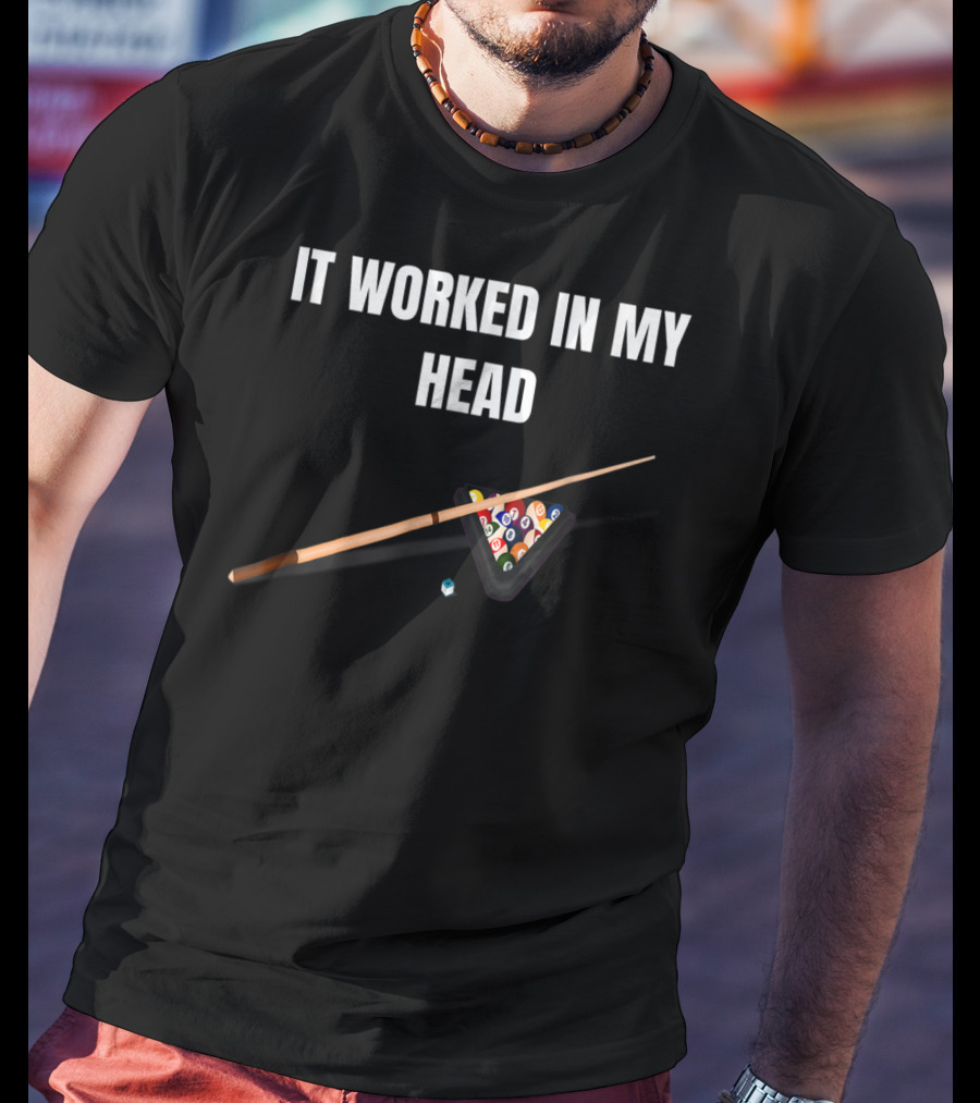 It Worked In My Head Pool Billiard Cue And Rack Balls T-Shirt
