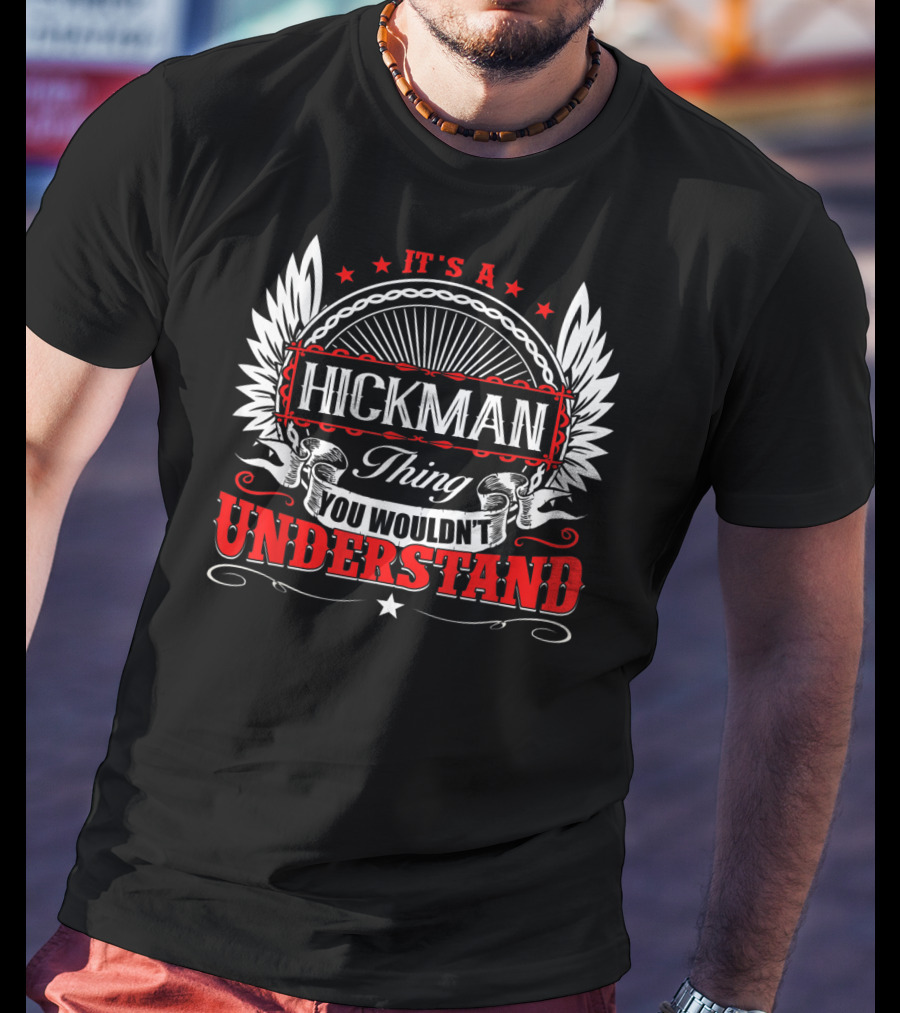 It's A Hickman Thing You Wouldn't Understand T-Shirt