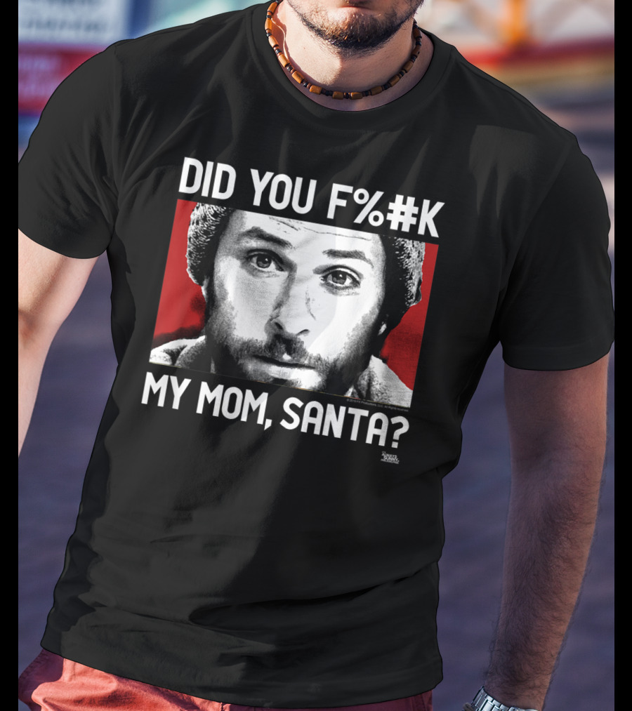 It's Always Sunny In Philadelphia Did You F%#K My Mom Santa T-Shirt