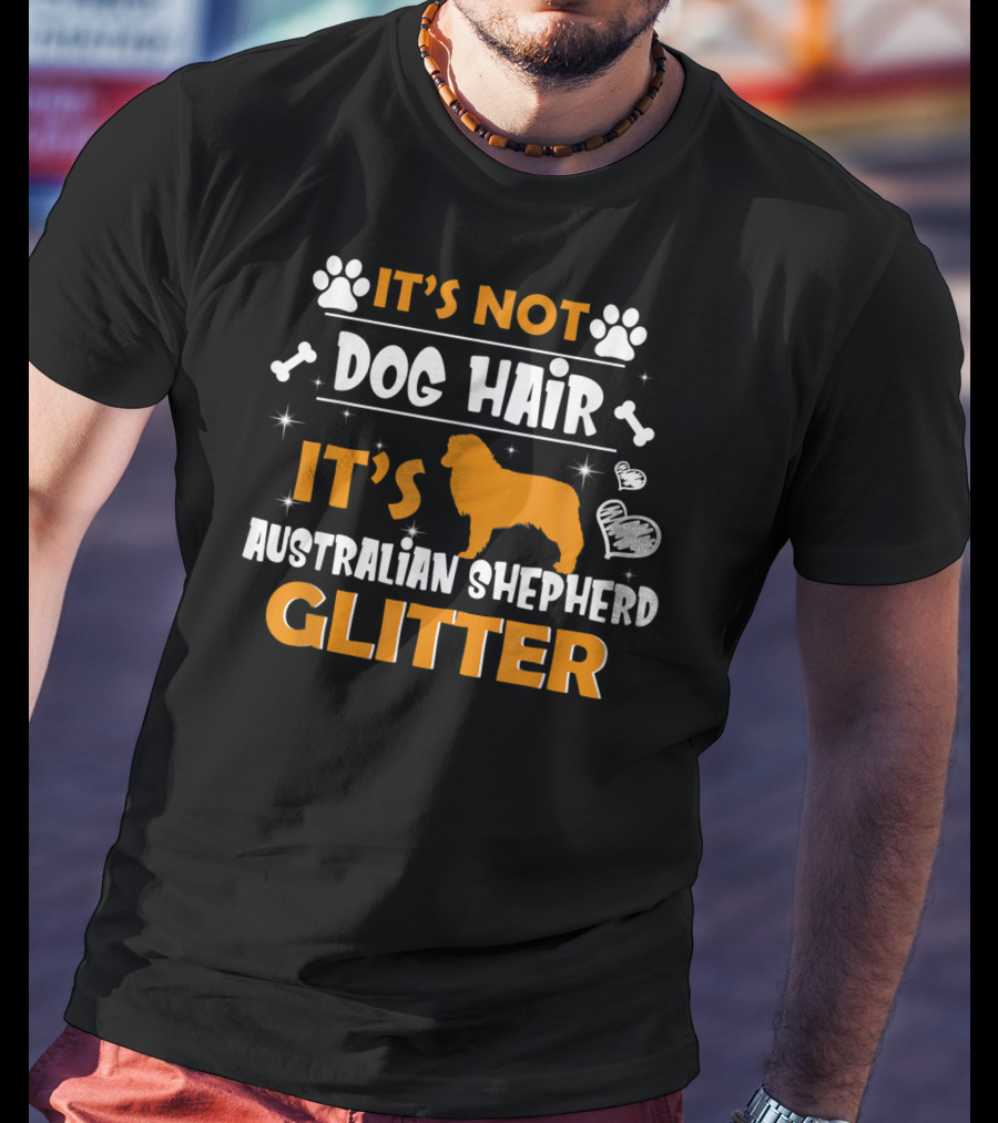 It's Not Dog Hair It's Australian Shepherd Glitter T-Shirt