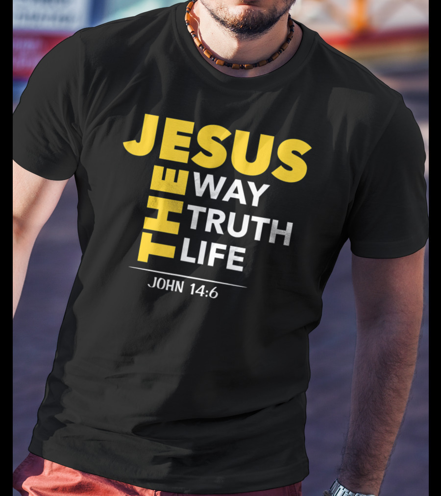 Jesus The Way The Truth The Life John 14:6 Christian Message T-Shirt
