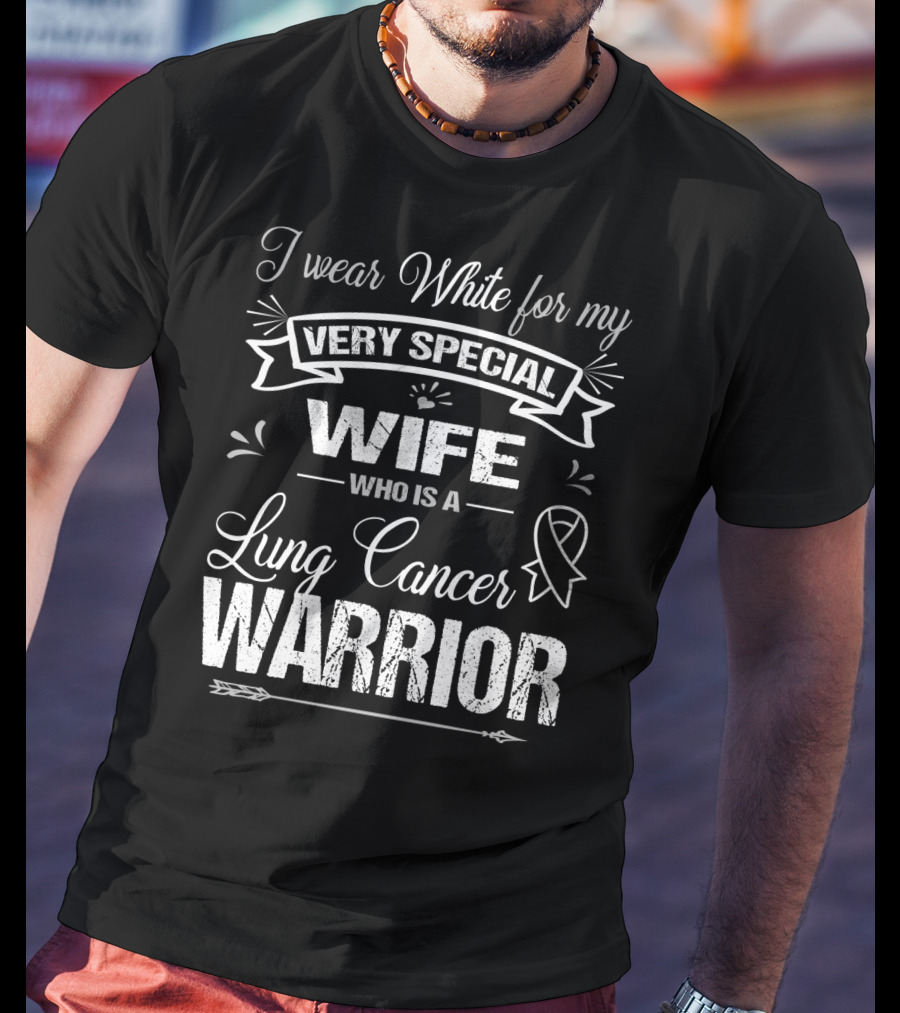 I Wear White For My Very Special Wife Who Is A Lung Cancer Warrior T-Shirt