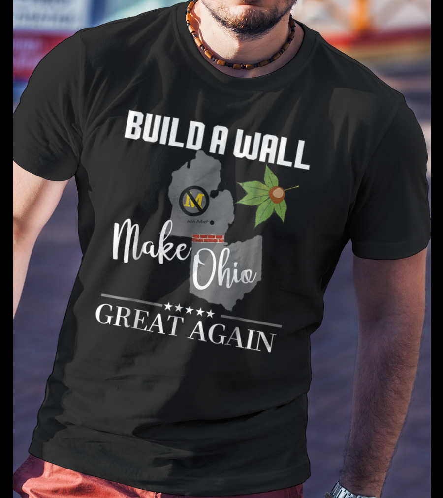Build A Wall Make Ohio Great Again State Football Ann Arbor Leaf T-Shirt