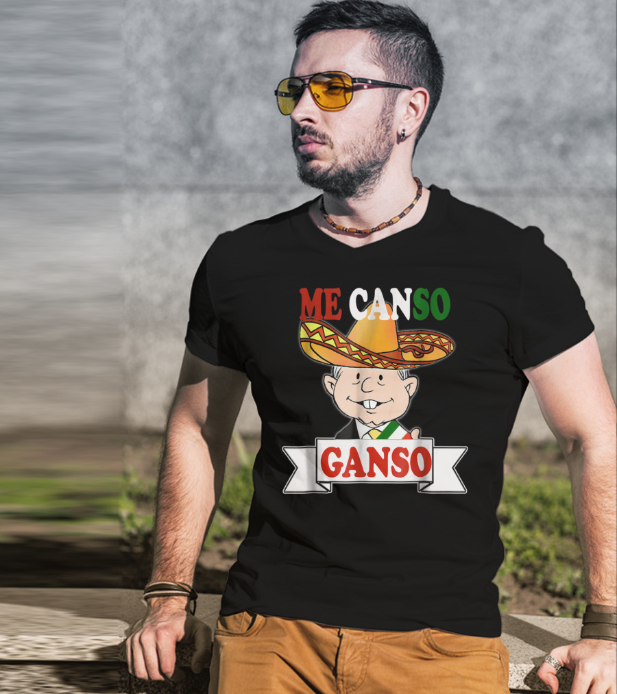 Me Canso Ganso AMLO La Esperanza De México Sombrero Mexican Flag Colors T-Shirt