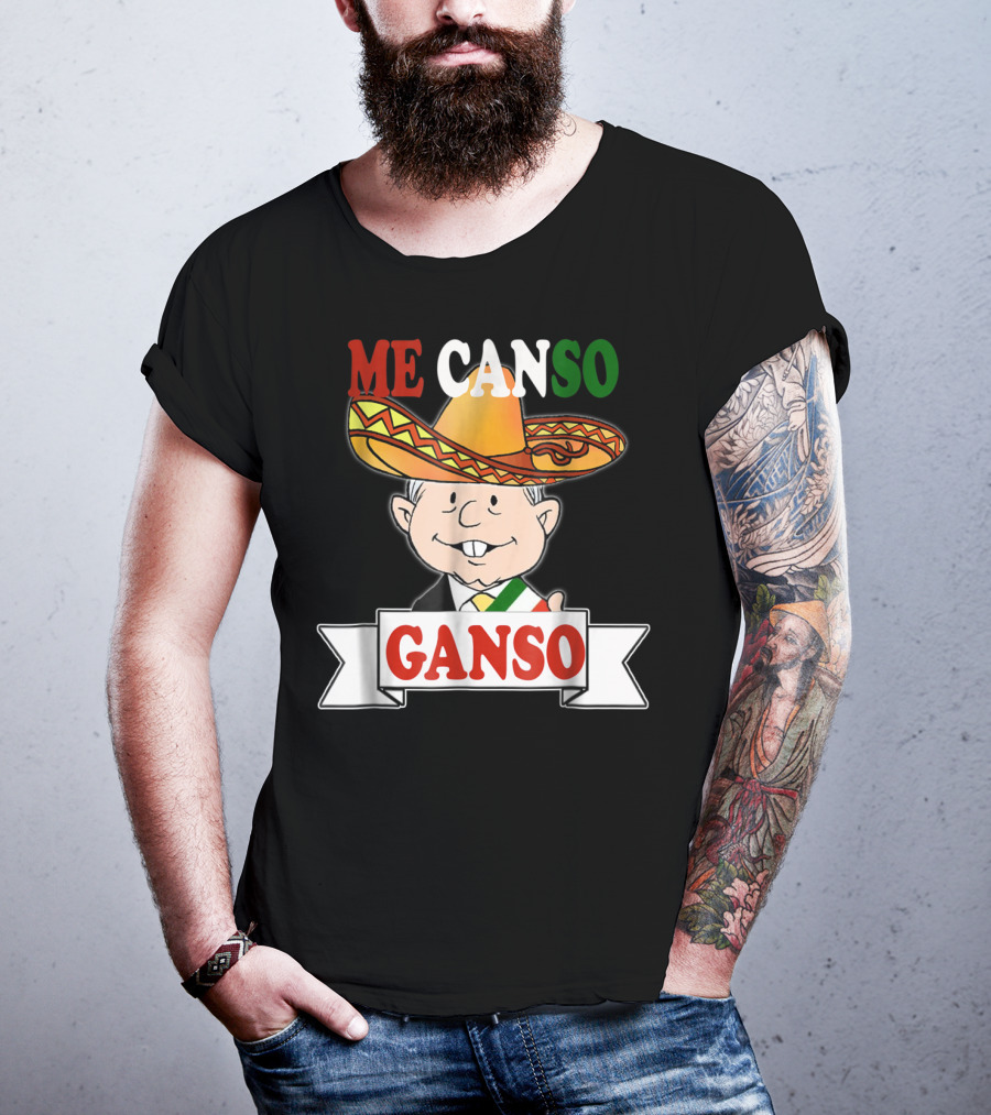Me Canso Ganso AMLO La Esperanza De México Sombrero Mexican Flag Colors T-Shirt