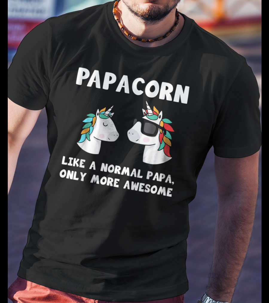 Papacorn Like A Normal Papa Only More Awesome Unicorn Dad Papa And Baby T-Shirt