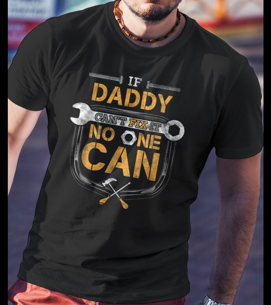 If Daddy Can't Fix It No One Can Wrench And Hammer Mechanic Tools T-Shirt