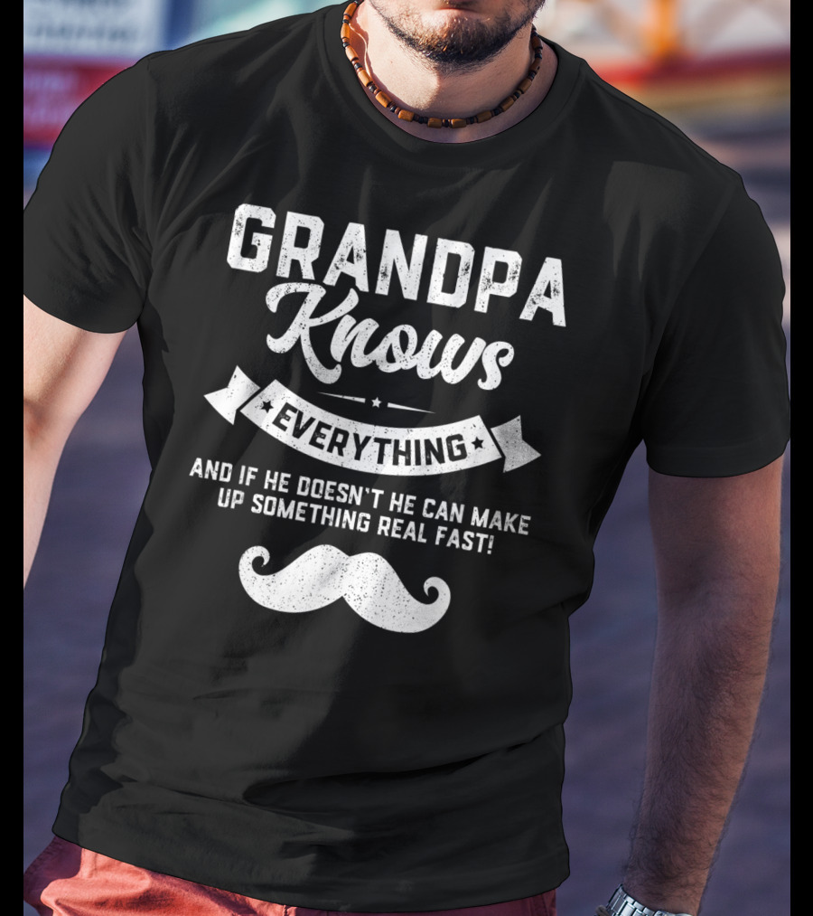 Mens Grandpa Knows Everything 60th If He Doesn’t Make Up Something Real Fast T-Shirt