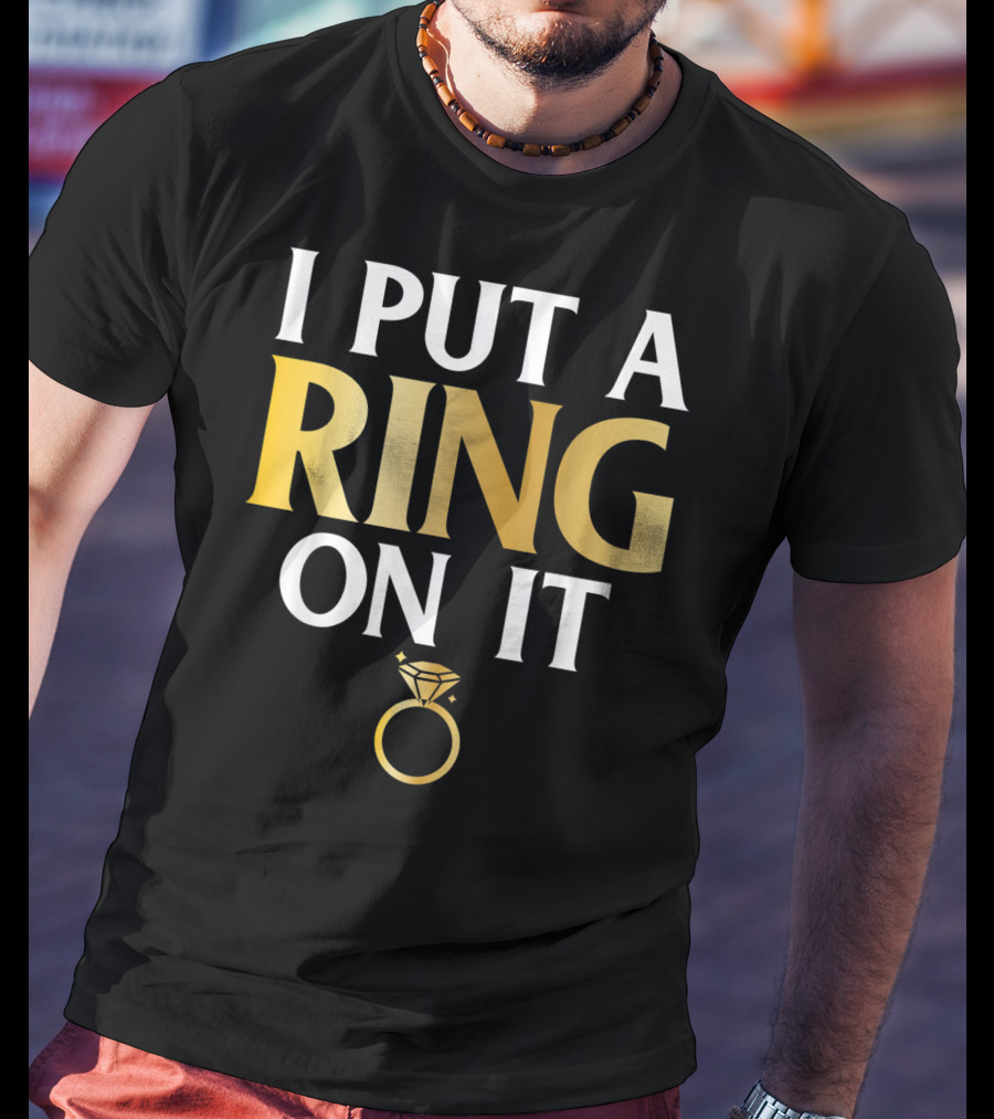 I Put A Ring On It Men's Husband To Be Couple Engagement T-Shirt