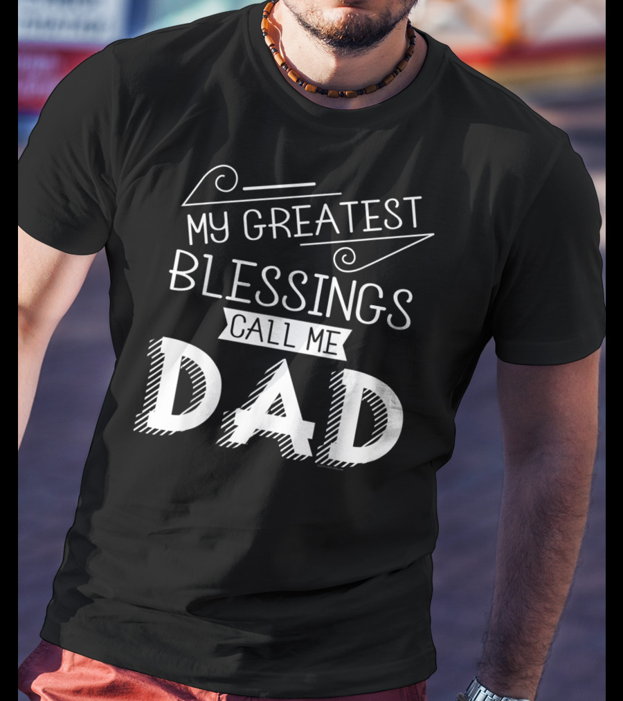 My Greatest Blessings Call Me Dad Christian Mens T-Shirt