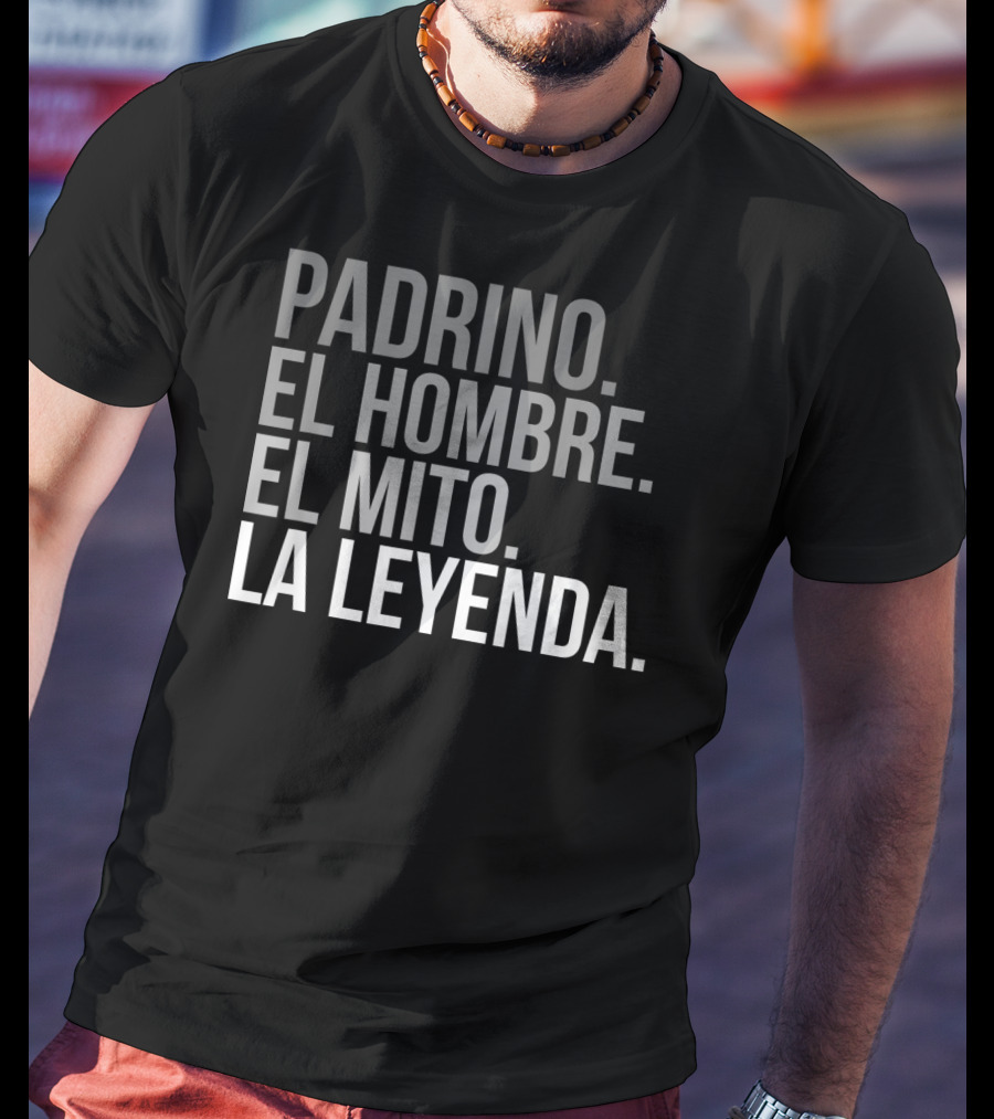 Padrino El Hombre El Mito La Leyenda Godfather Legend T-Shirt