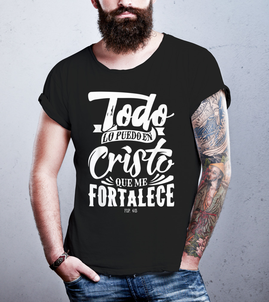 Mensajes Bíblicos Español Para Cristianos Todo Lo Puedo En Cristo Que Me Fortalece Flp. 4:13 T-Shirt