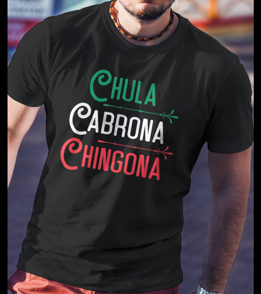 Chula Cabrona Chingona Mexicana Chula Cabrona Chingona Mexican Girl T-Shirt