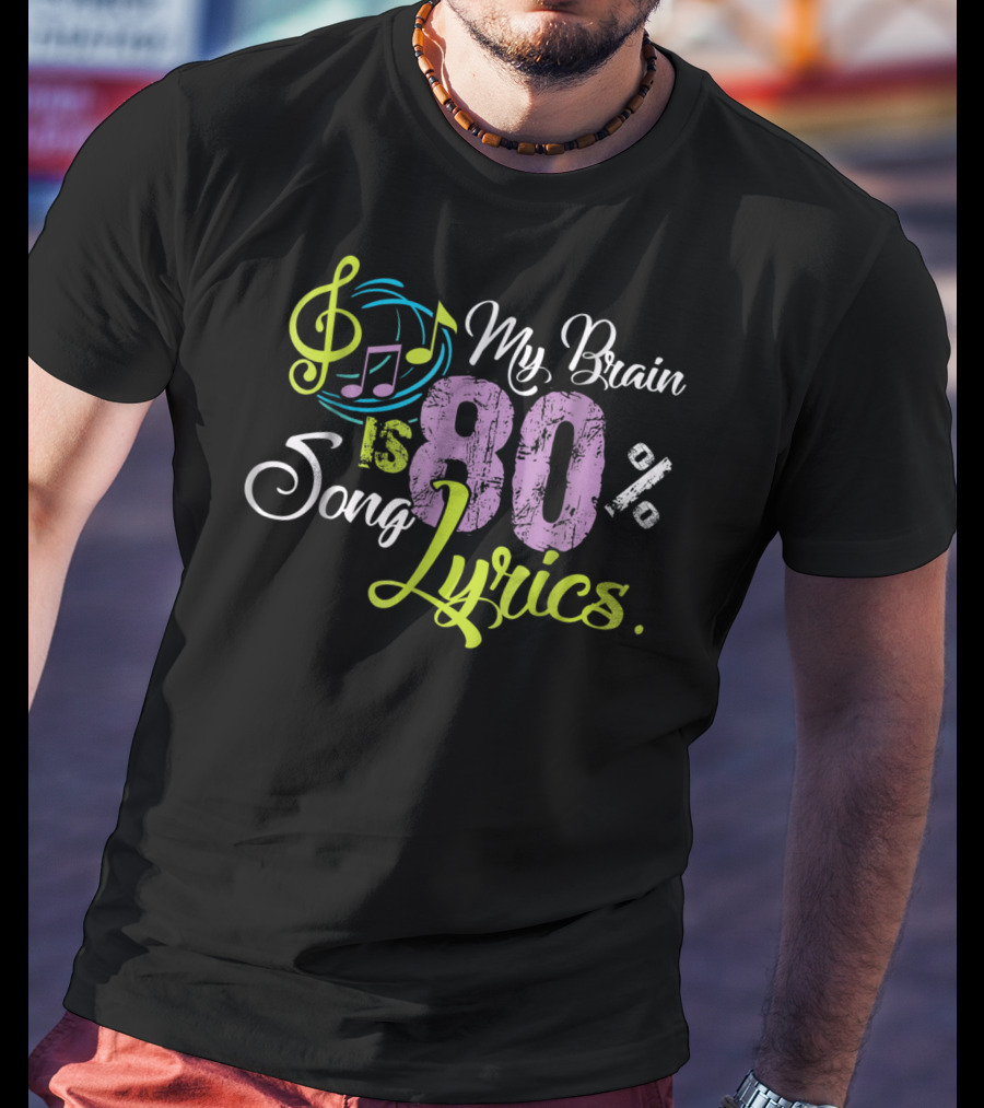 My Brain Is 80 Percent Song Lyrics Funny Music Lover T-Shirt