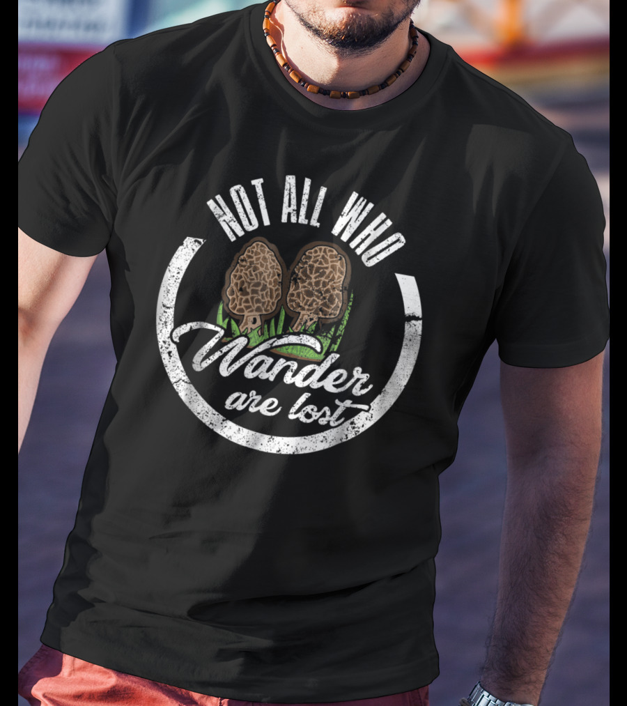 Not All Who Wander Are Lost Morel Mushroom T-Shirt