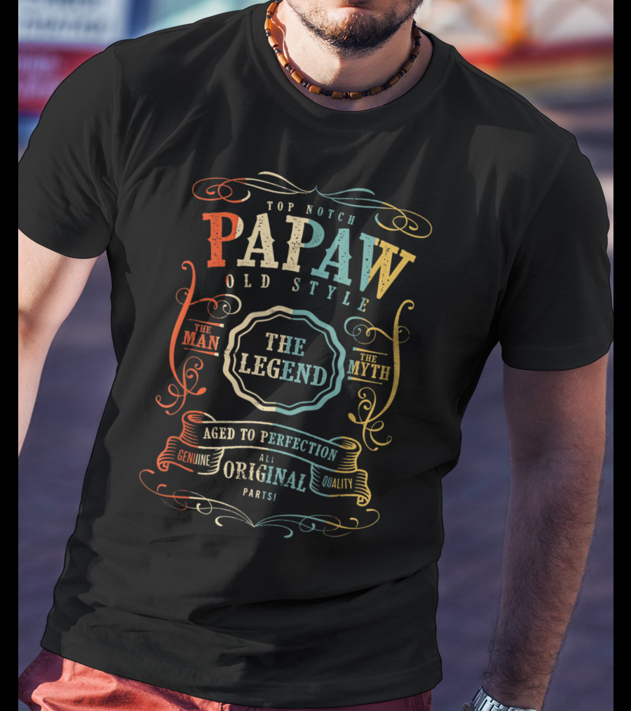 Top Notch Papaw Old Style The Man The Myth The Legend Aged To Perfection Genuine Quality All Original Parts T-Shirt