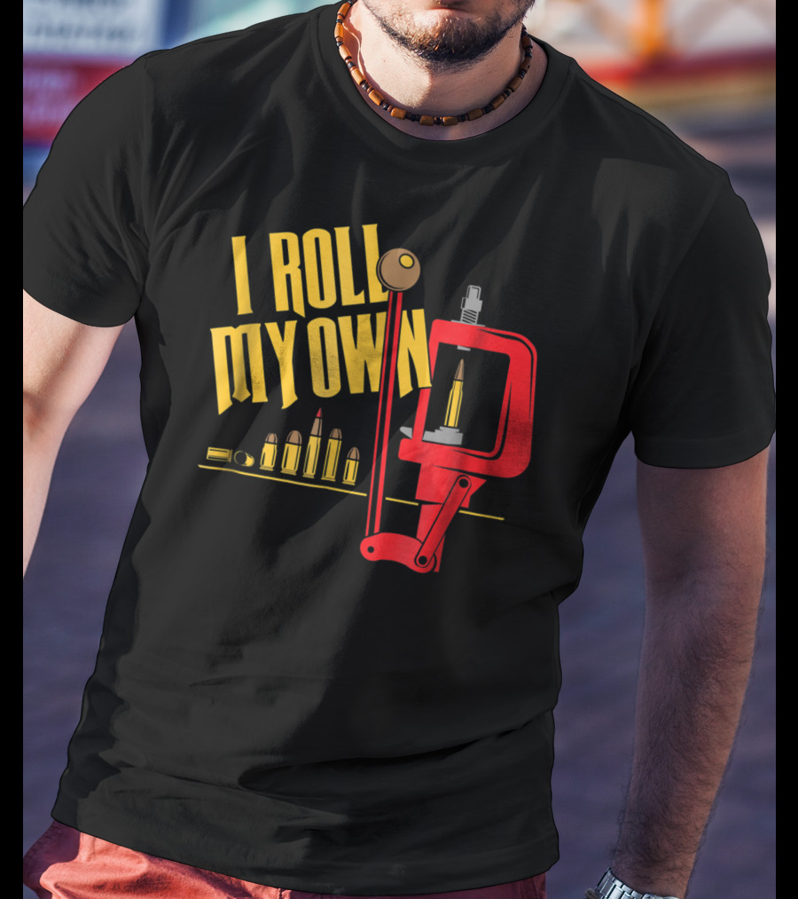 I Roll My Own Reloading Press And Bullets Patriot Patch Co T-Shirt