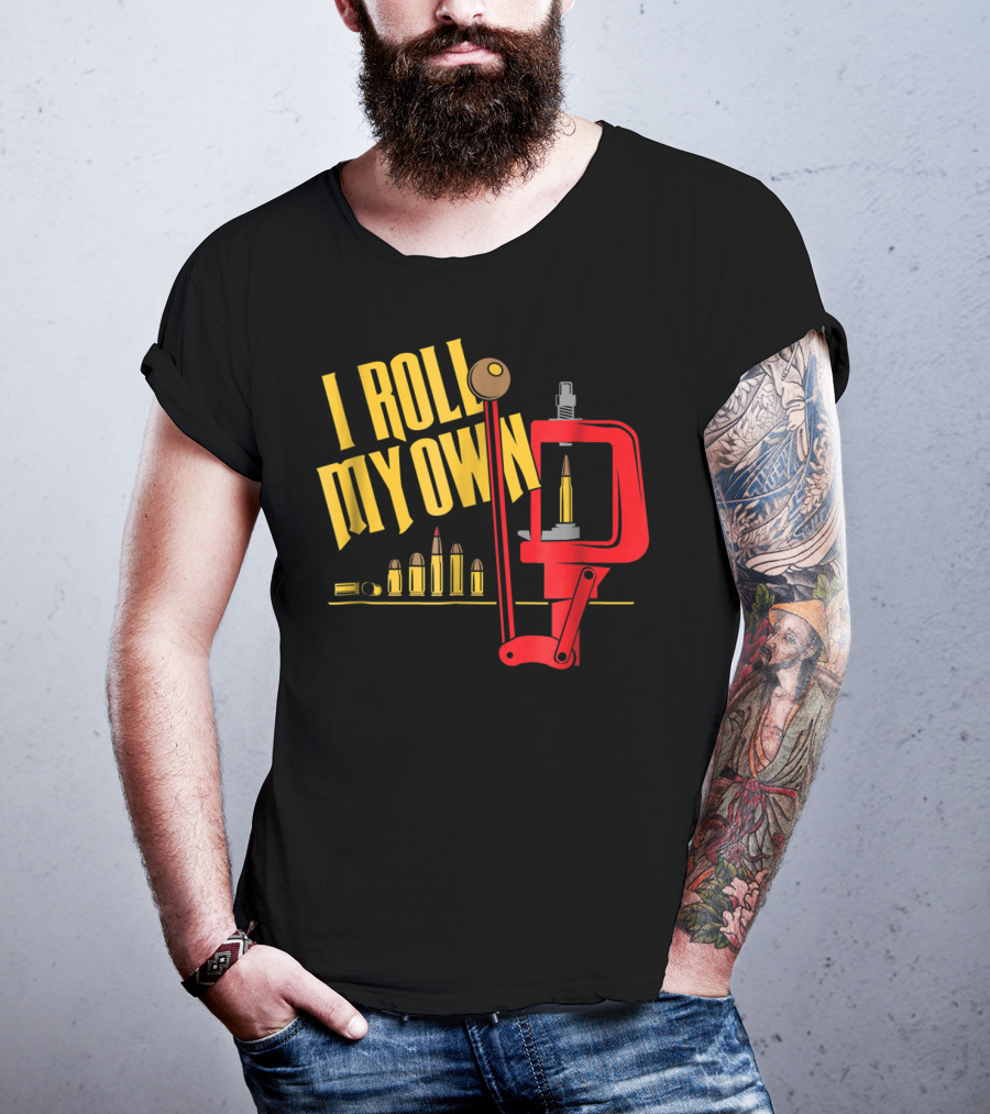 I Roll My Own Reloading Press And Bullets Patriot Patch Co T-Shirt