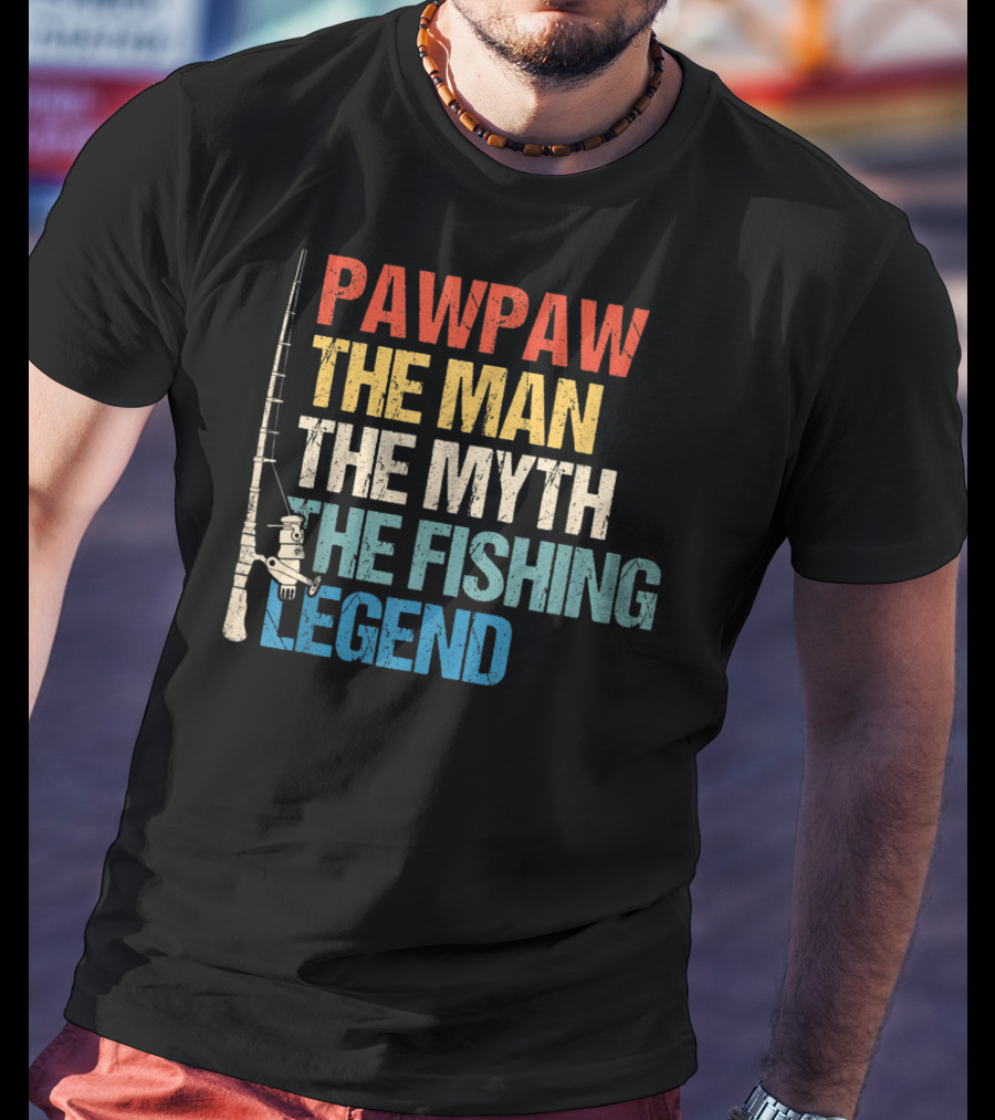 Pawpaw The Man The Myth The Fishing Legend T-Shirt