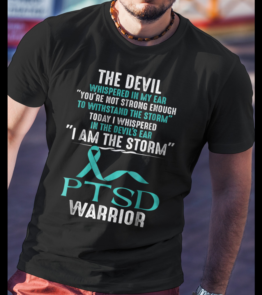 PTSD Warrior The Devil Whispered I Am The Storm T-Shirt