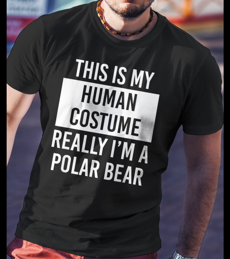 This Is My Human Costume Really I'm A Polar Bear T-Shirt