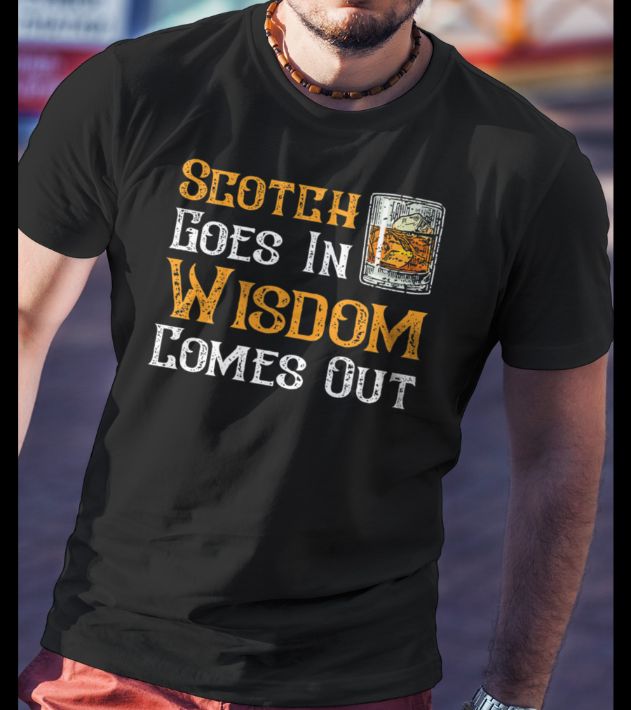 Scotch Goes In Wisdom Comes Out Whiskey Glass T-Shirt
