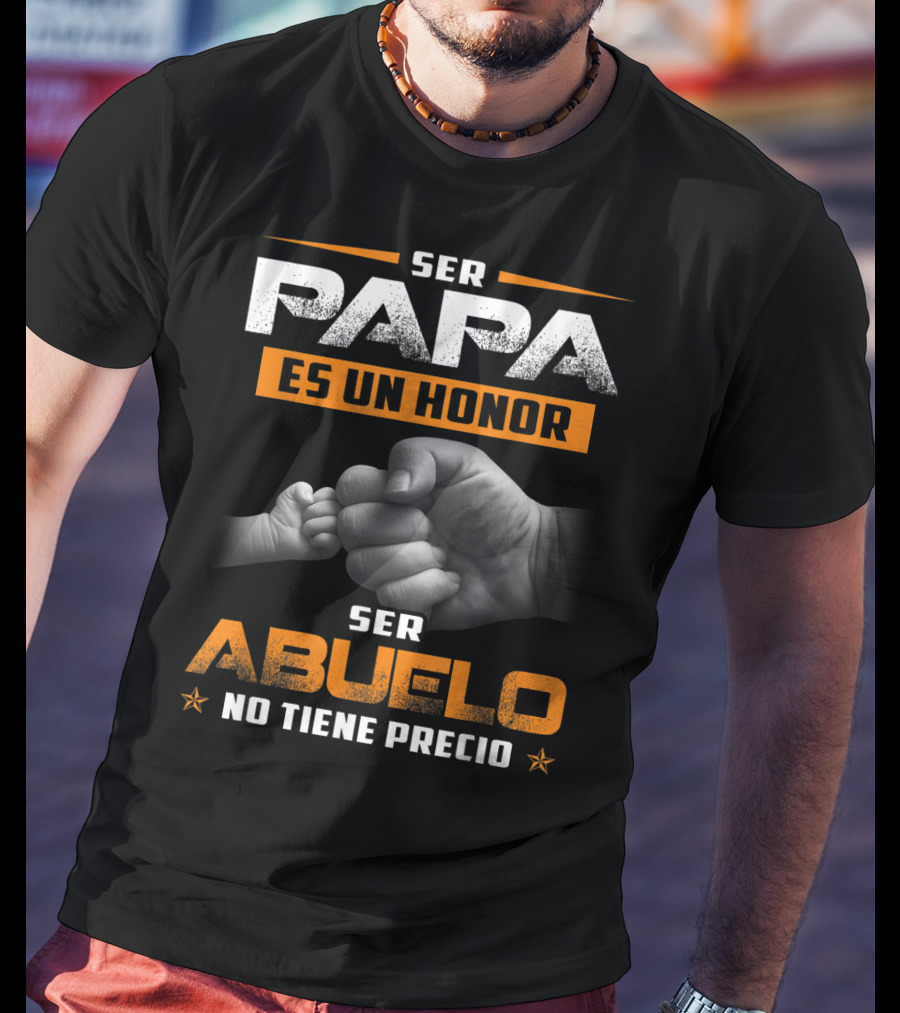 Ser Papa Es Un Honor Ser Abuelo No Tiene Precio Fist Bump T-Shirt